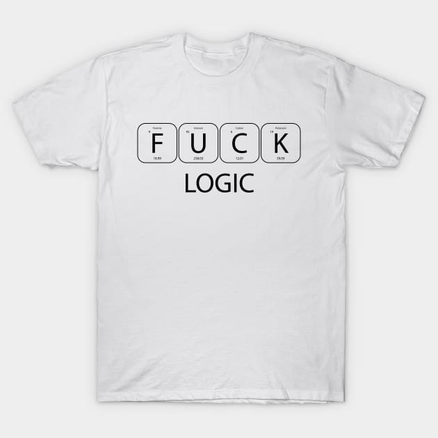 F**k logic black science humor T-Shirt by StephGhalien